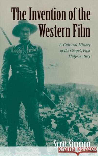 The Invention of the Western Film: A Cultural History of the Genre's First Half Century Simmon, Scott 9780521554732 Cambridge University Press - książka