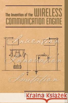 The Invention of the Wireless Communication Engine B. J. G. Va 9781547039371 Createspace Independent Publishing Platform - książka