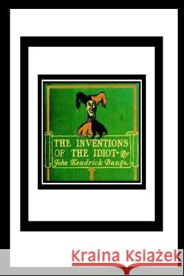 The Inventions of the Idiot John Kendric 9781534730557 Createspace Independent Publishing Platform - książka