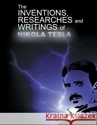 The Inventions, Researchers and Writings of Nikola Tesla Nikola Tesla 9781607967316 WWW.Snowballpublishing.com - książka