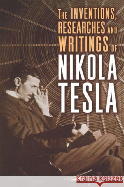 The Inventions, Researches, and Writings of Nikola Tesla Tesla, Nikola 9781454910763 Union Square & Co. - książka