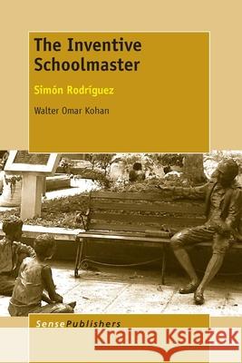 The Inventive Schoolmaster Walter Omar Kohan   9789462099067 Sense Publishers - książka