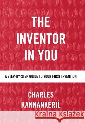 The Inventor in You: A Step-By-Step Guide to Your First Invention Charles Kannankeril 9781982202637 Balboa Press - książka