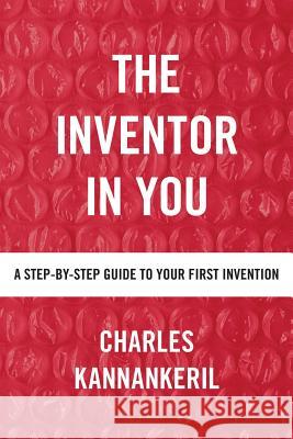 The Inventor in You: A Step-By-Step Guide to Your First Invention Charles Kannankeril 9781982202651 Balboa Press - książka