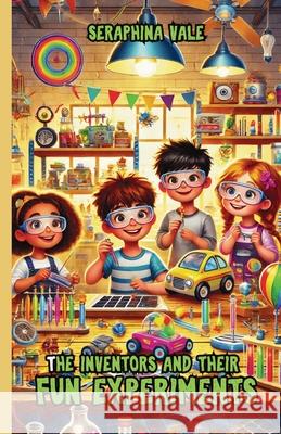 The Inventors and Their Fun Experiments Seraphina Vale 9781300132028 Good Child Bookstore - książka