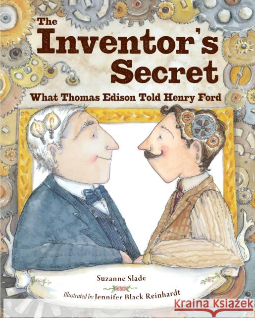 The Inventor's Secret: What Thomas Edison Told Henry Ford Suzanne Slade Jennifer Black Reinhardt Jennifer Black Reinhardt 9781580896672 Charlesbridge Publishing,U.S. - książka