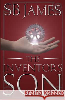 The Inventor's Son S. B. James 9781537734668 Createspace Independent Publishing Platform - książka