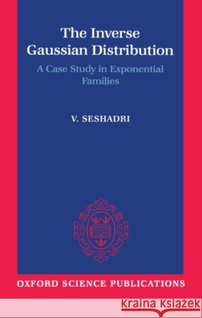 The Inverse Gaussian Distribution: A Case Study in Exponential Families Seshadri, V. 9780198522430 Oxford University Press, USA - książka