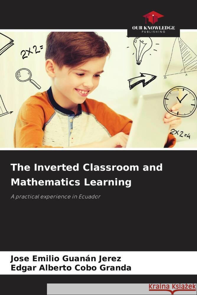 The Inverted Classroom and Mathematics Learning Guanán Jerez, Jose Emilio, Cobo Granda, Edgar Alberto 9786208194406 Our Knowledge Publishing - książka