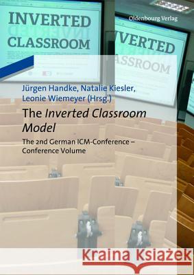 The Inverted Classroom Model: The 2nd German ICM-Conference - Proceedings Handke, Jürgen 9783486741858 Oldenbourg Wissenschaftsverlag - książka