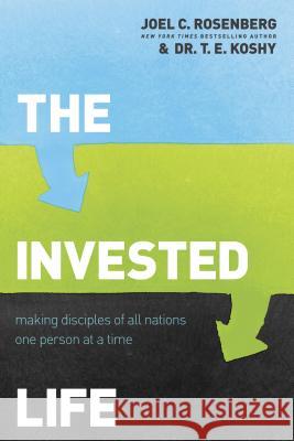 The Invested Life: Making Disciples of All Nations One Person at a Time Joel C. Rosenberg 9781414376370 Tyndale House Publishers - książka