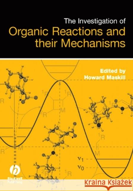 The Investigation of Organic Reactions and Their Mechanisms Howard Maskill Howard Maskill Fawaz Aldabbagh 9781405131421 Blackwell Publishers - książka
