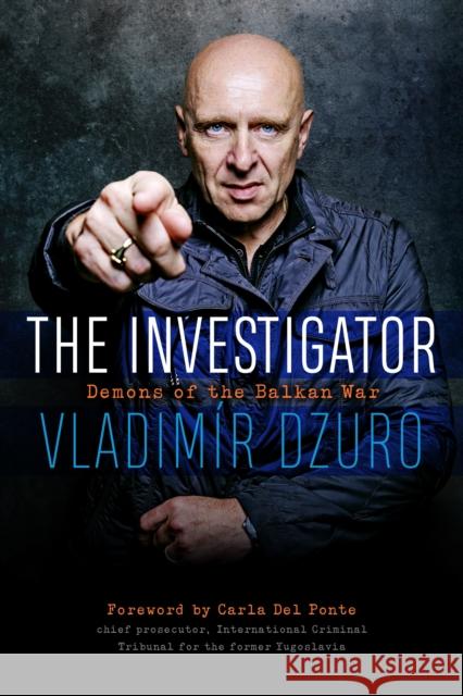 The Investigator: Demons of the Balkan War Vladimir Dzuro Carla De 9781640121959 Potomac Books - książka