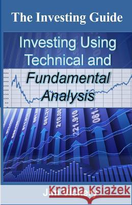 The Investing Guide: Investing Using Technical and Fundamental Analysis Jim Vickery 9781489546159 Createspace - książka