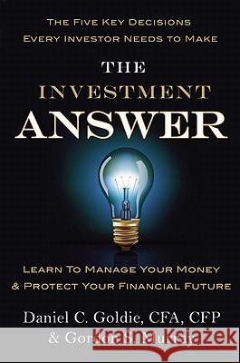 The Investment Answer: Learn to Manage Your Money & Protect Your Financial Future Gordon Murray Daniel C. Goldie 9781455503308 Business Plus - książka