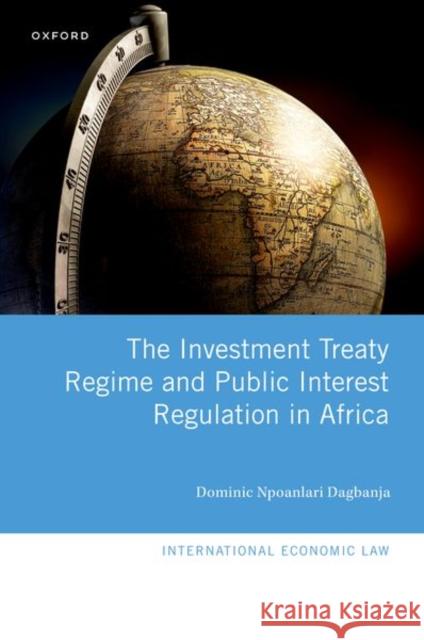 The Investment Treaty Regime and Public Interest Regulation in Africa Dagbanja  9780192896179 OUP Oxford - książka