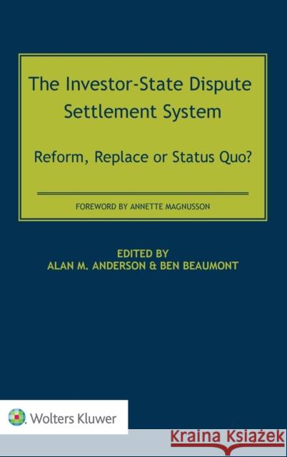 The Investor-State Dispute Settlement System: Reform, Replace or Status Quo? Alan M. Anderson Ben Beaumont 9789403517551 Kluwer Law International - książka