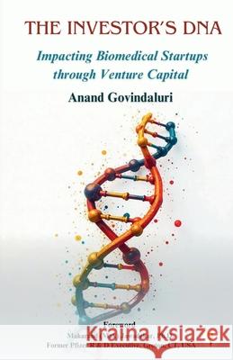 The Investor's DNA - Impacting Biomedical Startups through Venture Capital Anand Govindaluri 9789349532281 Verses Kindler Publication - książka