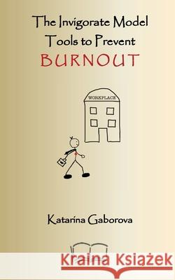 The Invigorate Model: Tools to Prevent Burnout Katarina Gaborova 9781998321964 Petra Books - książka