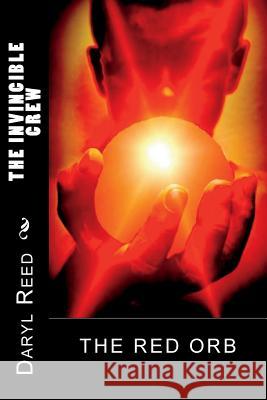 The Invincible Crew: The Red Orb Daryl Reed 9781985695023 Createspace Independent Publishing Platform - książka