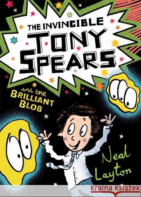 The Invincible Tony Spears and the Brilliant Blob: Book 2 Neal Layton 9781444919639 Hachette Children's Group - książka