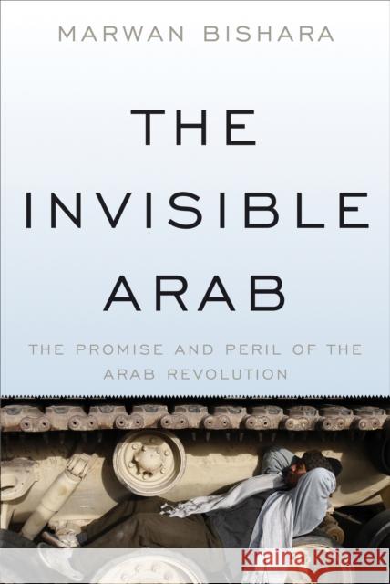 The Invisible Arab: The Promise and Peril of the Arab Revolutions Marwan Bishara 9781568589749 Nation Books - książka