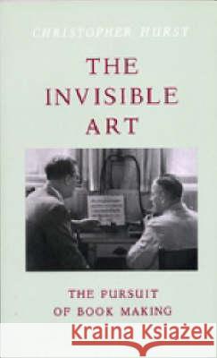 The Invisible Art : The Pursuit of Bookmaking - stan bdb 9781850655879 Christopher Hurst A781850655879 C HURST & CO PUBLISHERS LTD - książka