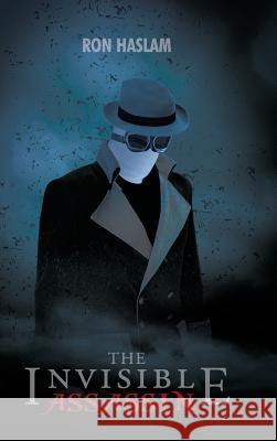 The Invisible Assassin Ron Haslam 9781481788410 Authorhouse - książka