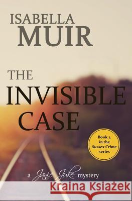 The Invisible Case: A Sussex Crime - heartbreaking tragedy or cold blooded murder... Isabella Muir 9781872889146 Outset Publishing Ltd - książka