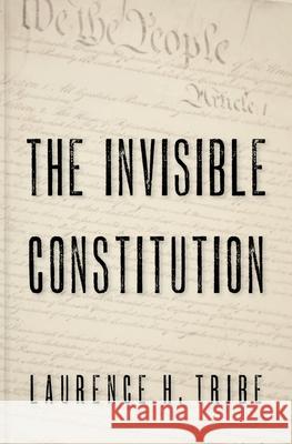 The Invisible Constitution Laurence H. Tribe 9780195304251 Oxford University Press, USA - książka