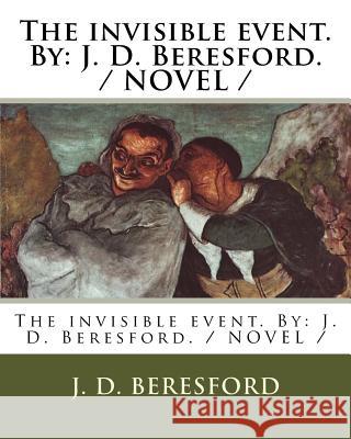 The invisible event. By: J. D. Beresford. / NOVEL / Beresford, J. D. 9781984075505 Createspace Independent Publishing Platform - książka