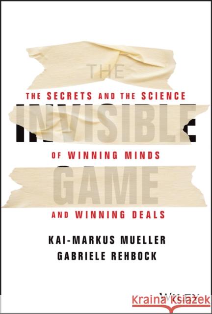 The Invisible Game: The Secrets and the Science of Winning Minds and Winning Deals Mueller, Kai-Markus 9781394152988 John Wiley & Sons Inc - książka