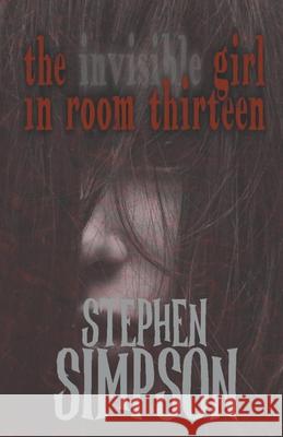 The Invisible Girl in Room Thirteen Stephen Simpson 9781393119364 Lynette Ferreira - książka