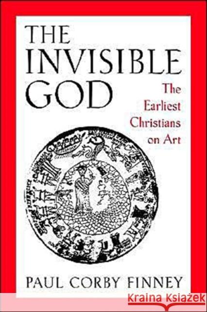The Invisible God: The Earliest Christians on Art Finney, Paul Corby 9780195113815 Oxford University Press - książka