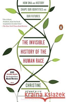 The Invisible History of the Human Race: How DNA and History Shape Our Identities and Our Futures Christine Kenneally 9780143127925 Penguin Putnam Inc - książka