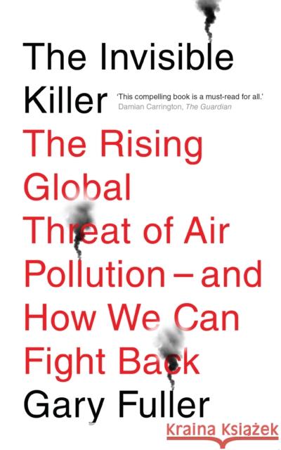 The Invisible Killer: The Rising Global Threat of Air Pollution - And How We Can Fight Back Gary Fuller   9781911545514 Melville House UK - książka