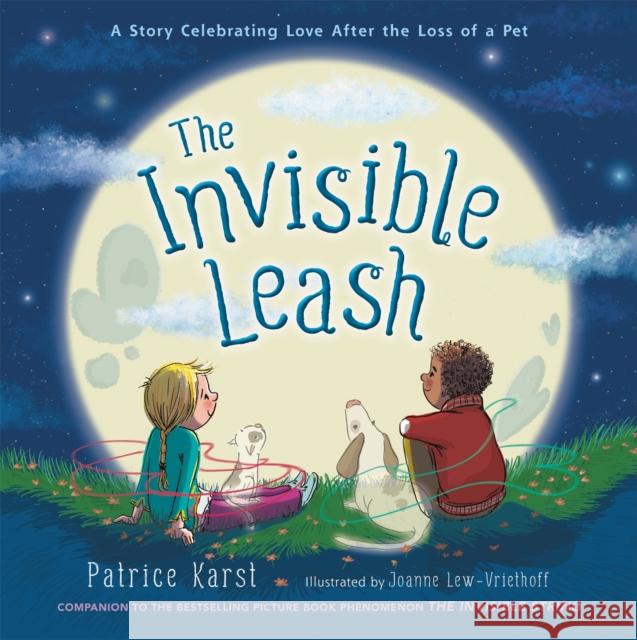 The Invisible Leash: A Story Celebrating Love After the Loss of a Pet Patrice Karst Joanne Lew-Vriethoff 9780316524858 Little, Brown & Company - książka