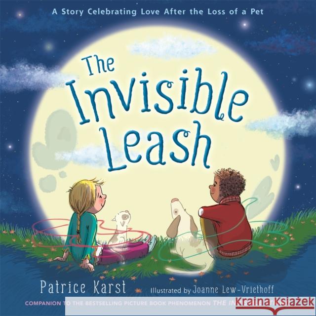 The Invisible Leash: A Story Celebrating Love After the Loss of a Pet Patrice Karst 9780316524896 Little, Brown & Company - książka