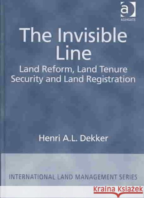 The Invisible Line: Land Reform, Land Tenure Security and Land Registration Dekker, Henri A. L. 9780754636373 Ashgate Publishing Limited - książka