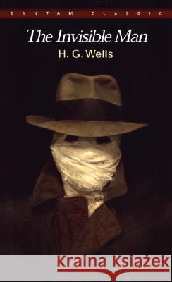 The Invisible Man: A Grotesque Romance H. G. Wells Anthony West 9780553213539 Bantam Classics - książka