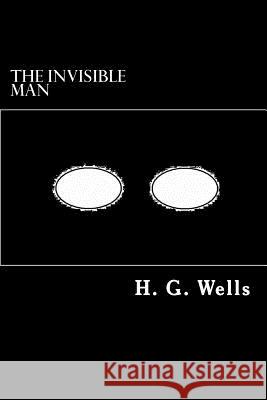 The Invisible Man: A Grotesque Romance H. G. Wells Alex Struik 9781499332353 Createspace - książka