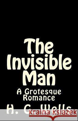 The Invisible Man: A Grotesque Romance Herbert George Wells 9781546489290 Createspace Independent Publishing Platform - książka