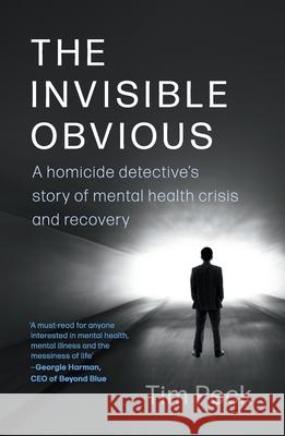 The Invisible Obvious: A Homicide Detective's Story of Mental Health Crisis and Recovery Tim Peck 9781760645250 Carlow Books - książka