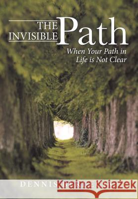 The Invisible Path: When Your Path in Life is Not Clear Berdecia, Dennis 9781512718706 WestBow Press - książka