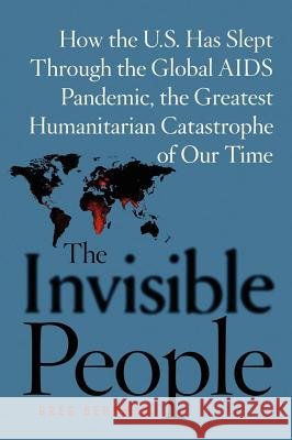 The Invisible People: How the U.S. Has Slept Through the Global AIDS Pan Behrman, Greg 9781439157350 Free Press - książka