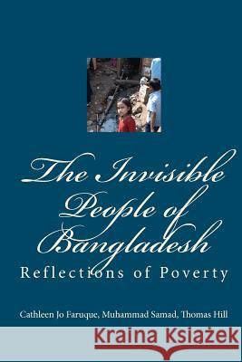 The Invisible People of Bangladesh: Reflections of Poverty Dr Cathleen Jo Faruque Dr Muhammad Samad MR Thomas Hill 9781442167155 Createspace - książka