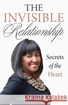 The Invisible Relationship: Secrets Of The Heart Loretta Davis 9781095680629 Independently Published - książka