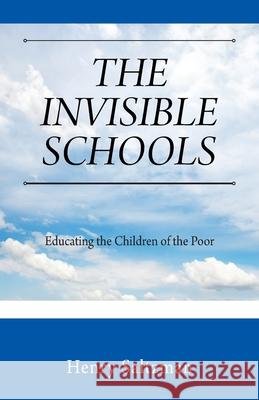 The Invisible Schools: Educating the Children of the Poor Henry Saltzman 9781977245106 Outskirts Press - książka