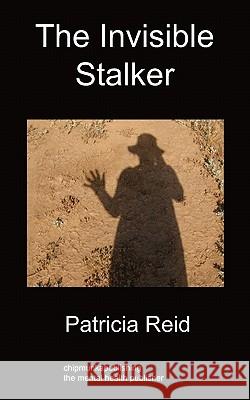 The Invisible Stalker Patricia Reid 9781849911153 Chipmunkapublishing - książka
