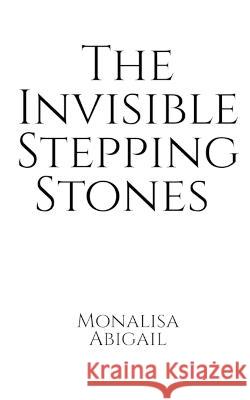 The Invisible Stepping Stones Monalisa Abigail 9781636339115 Notion Press - książka